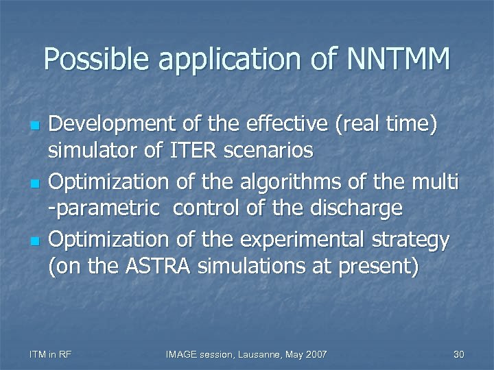 Possible application of NNTMM n n n Development of the effective (real time) simulator