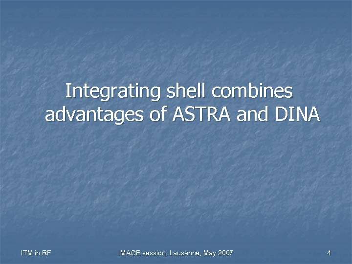 Integrating shell combines advantages of ASTRA and DINA ITM in RF IMAGE session, Lausanne,