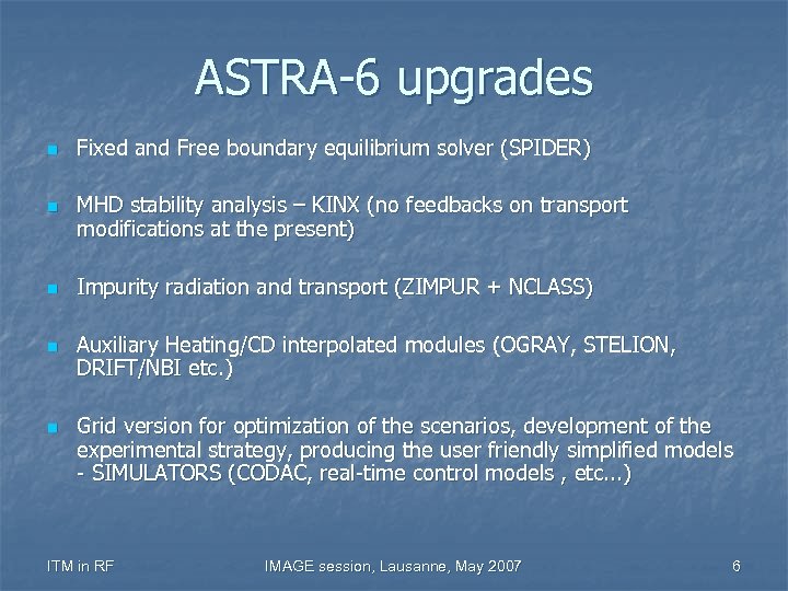 ASTRA-6 upgrades n n n Fixed and Free boundary equilibrium solver (SPIDER) MHD stability