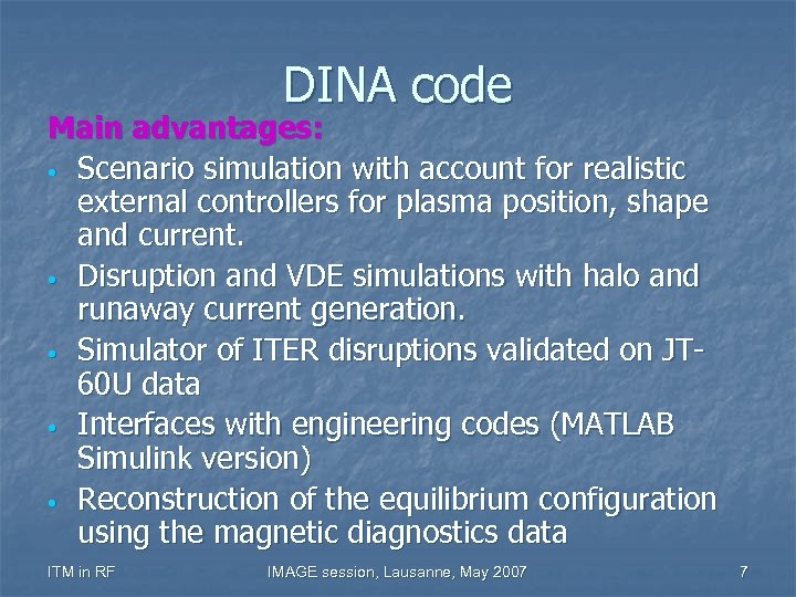 DINA code Main advantages: • Scenario simulation with account for realistic external controllers for