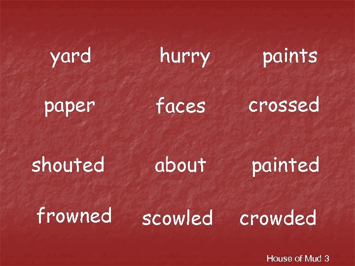 yard hurry paints paper faces crossed shouted about painted frowned scowled crowded House of