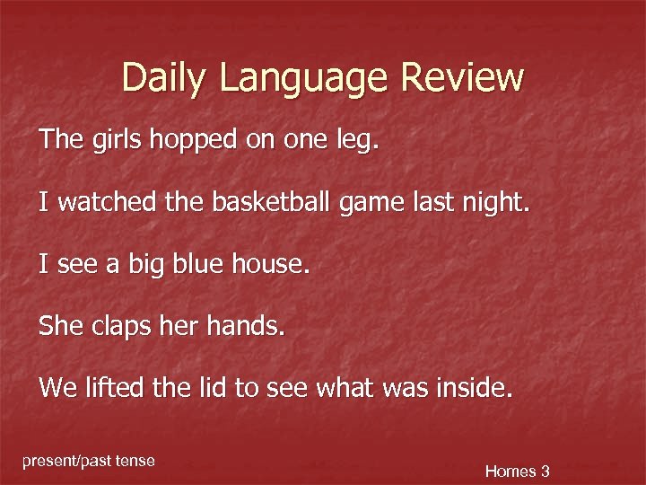 Daily Language Review The girls hopped on one leg. I watched the basketball game