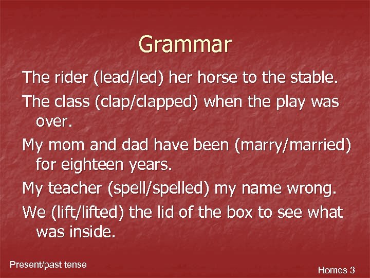 Grammar The rider (lead/led) her horse to the stable. The class (clap/clapped) when the