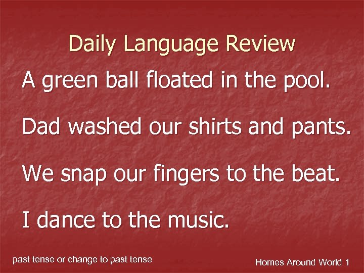 Daily Language Review A green ball floated in the pool. Dad washed our shirts