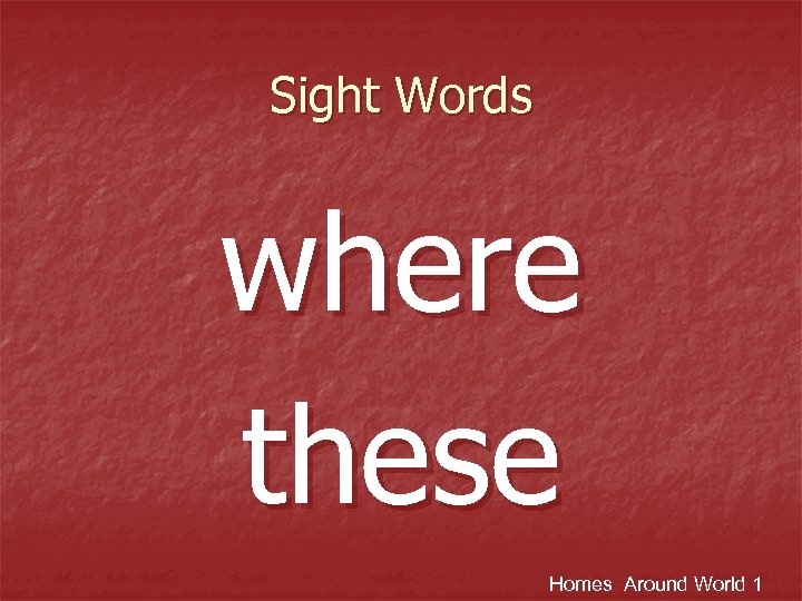 Sight Words where these Homes Around World 1 