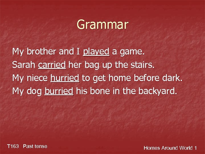 Grammar My brother and I played a game. Sarah carried her bag up the