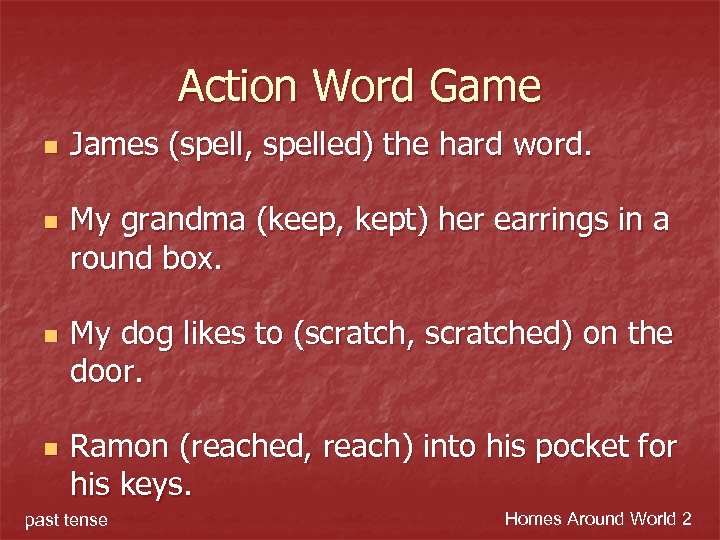 Action Word Game n n James (spell, spelled) the hard word. My grandma (keep,