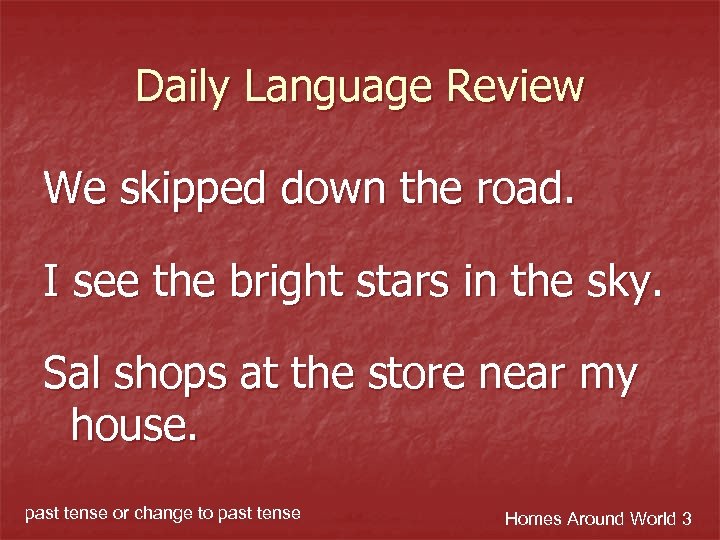 Daily Language Review We skipped down the road. I see the bright stars in