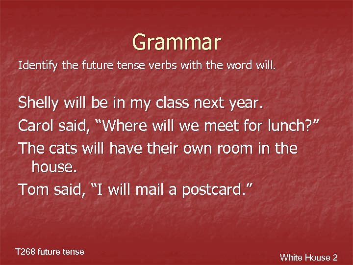 Grammar Identify the future tense verbs with the word will. Shelly will be in