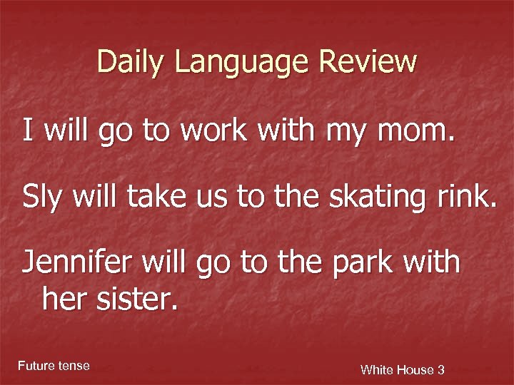 Daily Language Review I will go to work with my mom. Sly will take