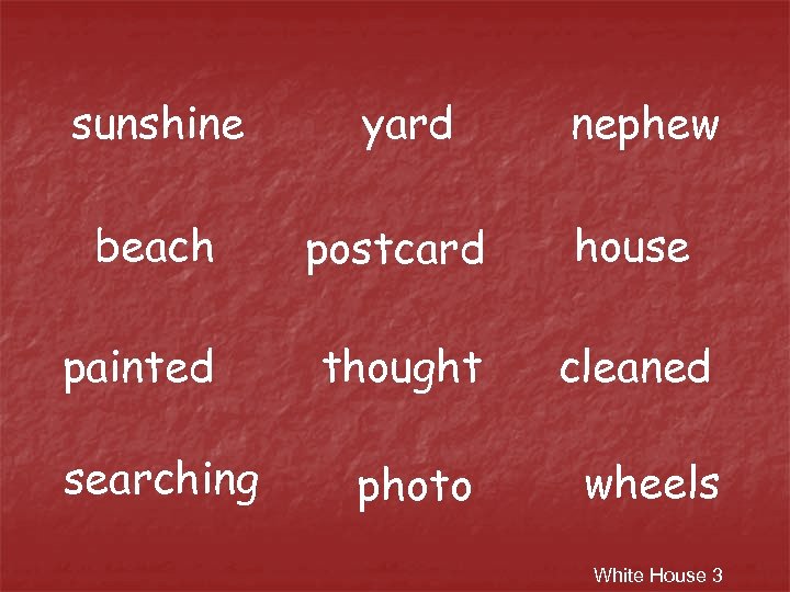 sunshine yard nephew beach postcard house painted thought cleaned photo wheels searching White House