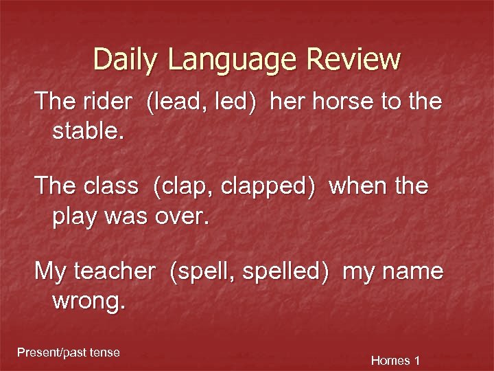 Daily Language Review The rider (lead, led) her horse to the stable. The class