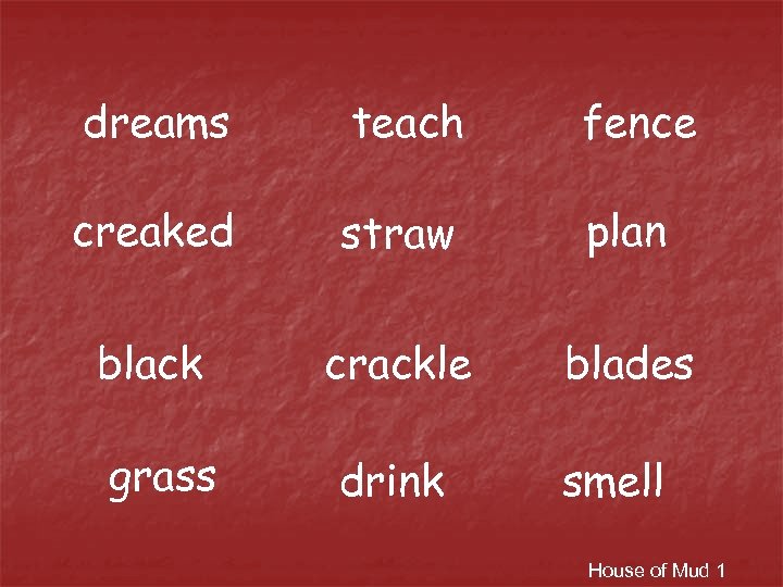 dreams teach fence creaked straw plan black crackle blades grass drink smell House of