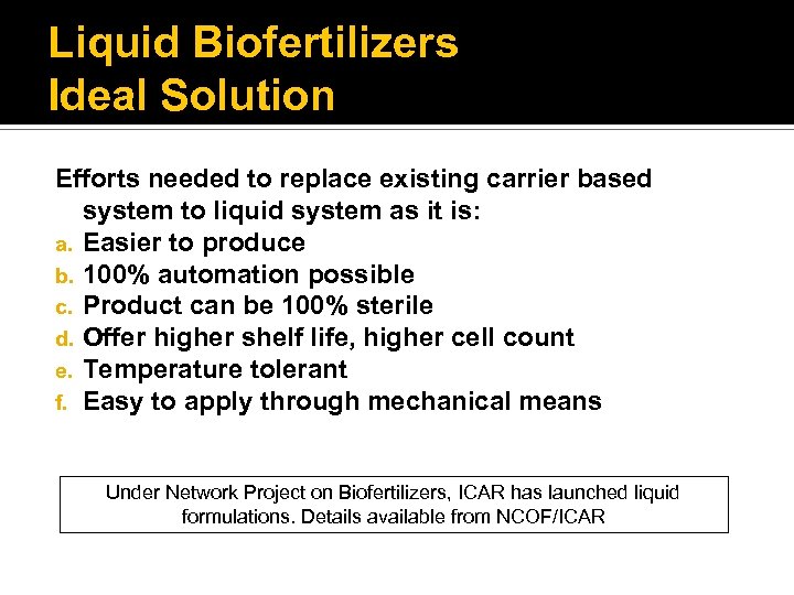 Liquid Biofertilizers Ideal Solution Efforts needed to replace existing carrier based system to liquid