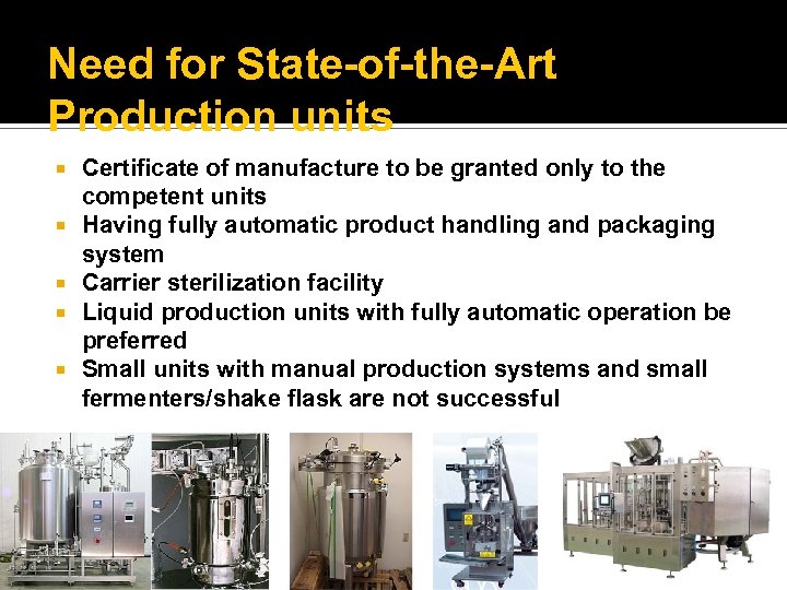 Need for State-of-the-Art Production units Certificate of manufacture to be granted only to the