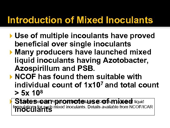 Introduction of Mixed Inoculants Use of multiple incoulants have proved beneficial over single inoculants