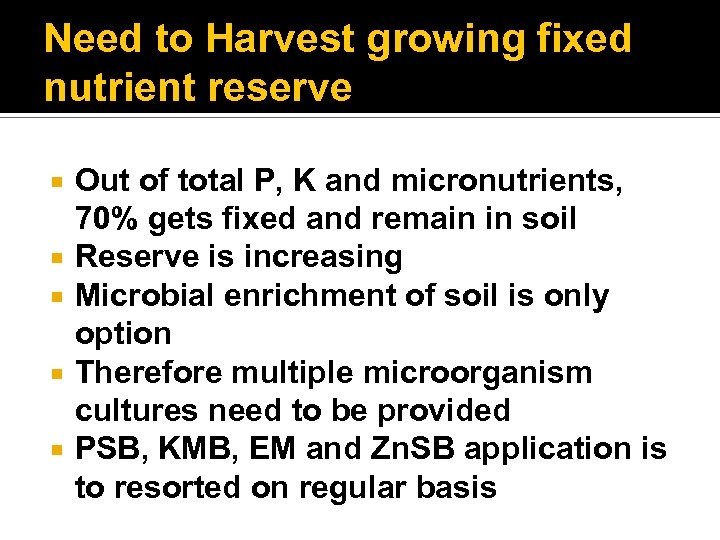 Need to Harvest growing fixed nutrient reserve Out of total P, K and micronutrients,