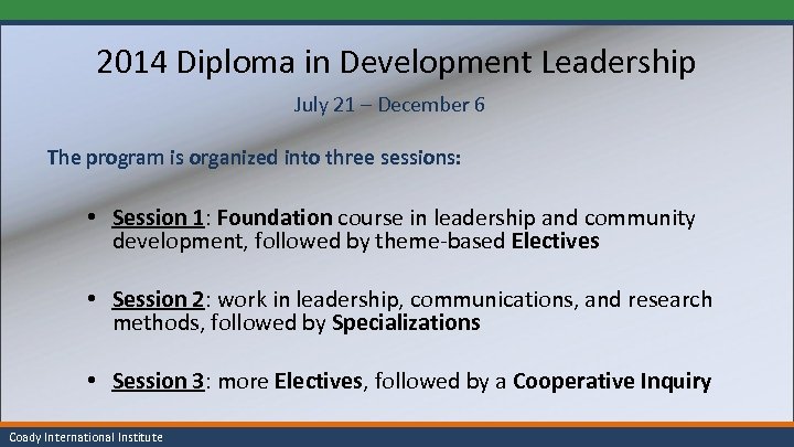 2014 Diploma in Development Leadership July 21 – December 6 The program is organized