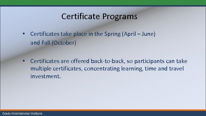 Certificate Programs • Certificates take place in the Spring (April – June) and Fall