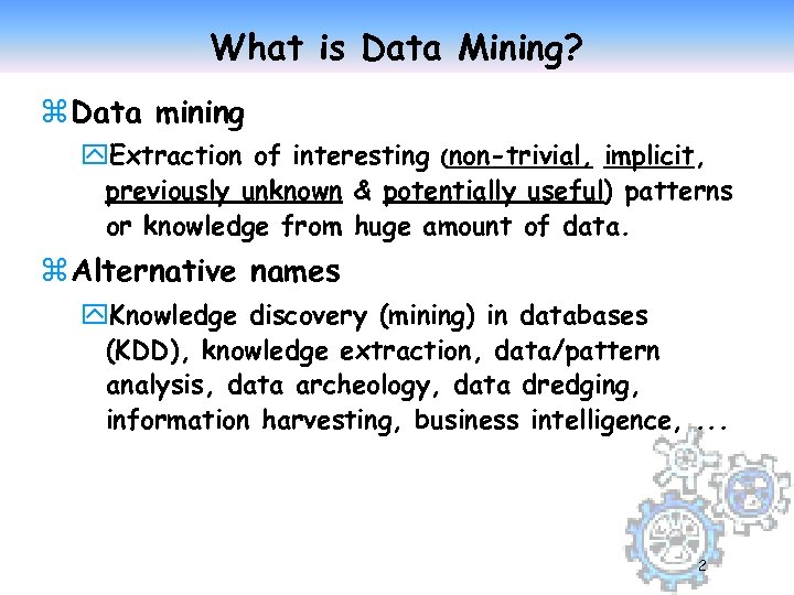 What is Data Mining? z Data mining y. Extraction of interesting (non-trivial, implicit, previously