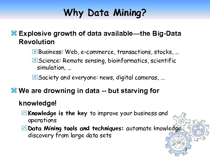 Why Data Mining? z Explosive growth of data available—the Big-Data Revolution x. Business: Web,