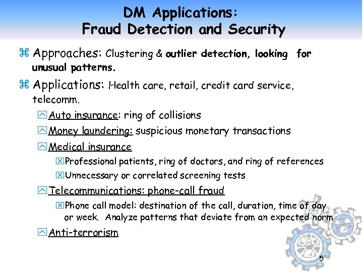 DM Applications: Fraud Detection and Security z Approaches: Clustering & outlier detection, looking for