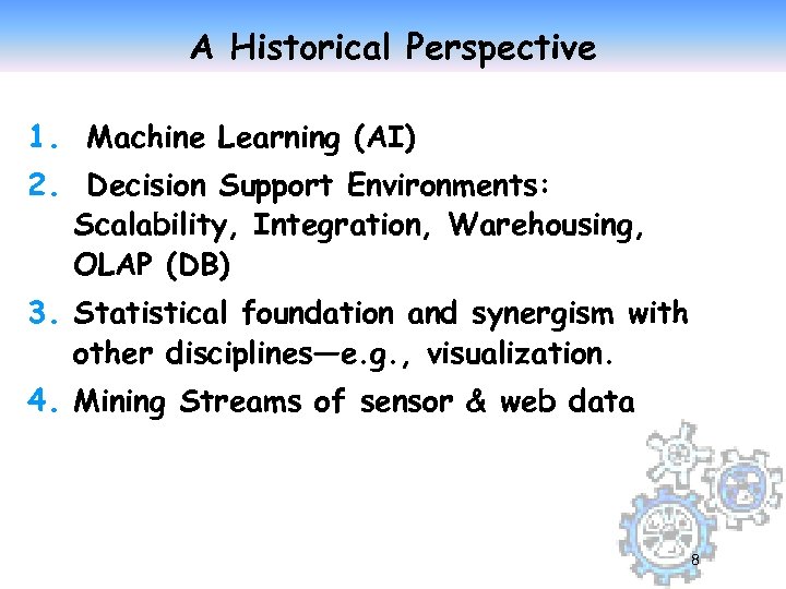 A Historical Perspective 1. Machine Learning (AI) 2. Decision Support Environments: Scalability, Integration, Warehousing,