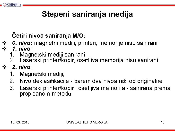 Stepeni saniranja medija Četiri nivoa saniranja M/O: v 0. nivo: magnetni mediji, printeri, memorije