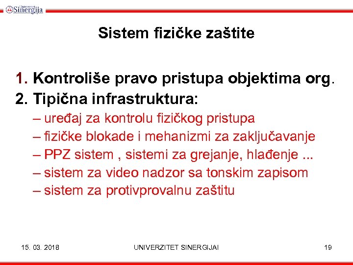 Sistem fizičke zaštite 1. Kontroliše pravo pristupa objektima org. 2. Tipična infrastruktura: – uređaj