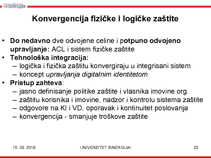 Konvergencija fizičke i logičke zaštite • Do nedavno dve odvojene celine i potpuno odvojeno