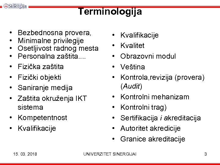 Terminologija • • Bezbednosna provera, Minimalne privilegije Osetljivost radnog mesta Personalna zaštita. . Fizička