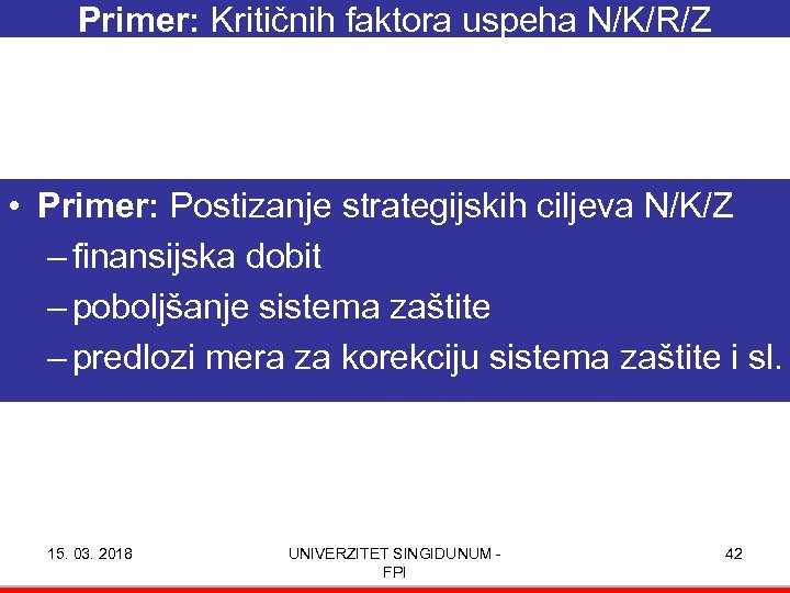 Primer: Kritičnih faktora uspeha N/K/R/Z • Primer: Postizanje strategijskih ciljeva N/K/Z – finansijska dobit