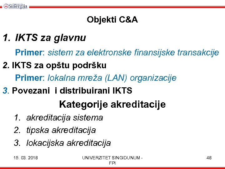 Objekti C&A 1. IKTS za glavnu Primer: sistem za elektronske finansijske transakcije 2. IKTS