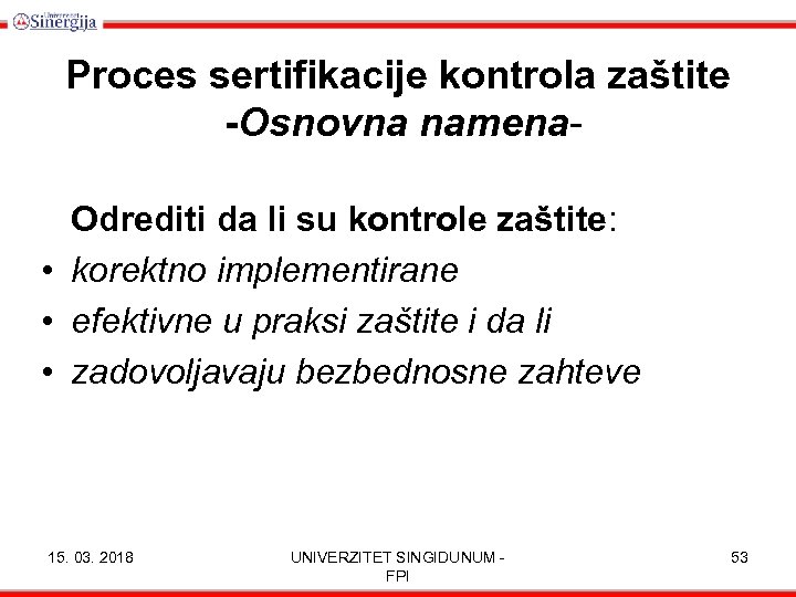 Proces sertifikacije kontrola zaštite -Osnovna namena. Odrediti da li su kontrole zaštite: • korektno