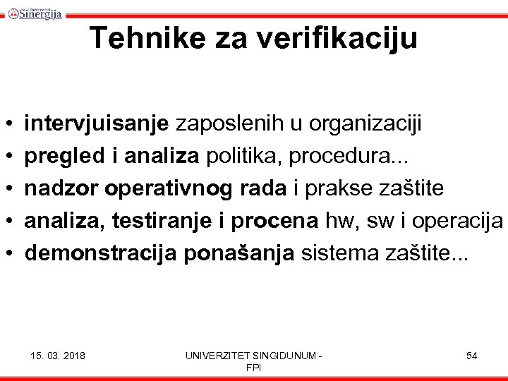 Tehnike za verifikaciju • • • intervjuisanje zaposlenih u organizaciji pregled i analiza politika,