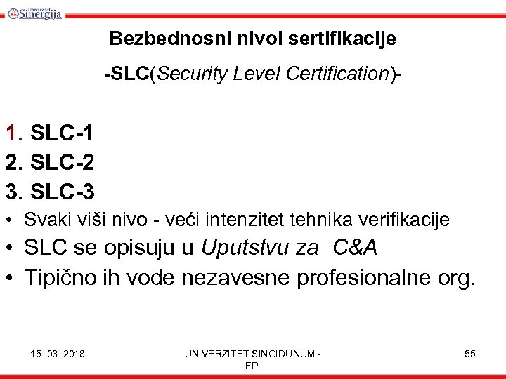 Bezbednosni nivoi sertifikacije -SLC(Security Level Certification)- 1. SLC-1 2. SLC-2 3. SLC-3 • Svaki