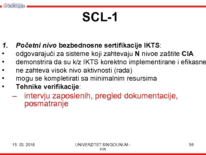 SCL-1 1. • • • Početni nivo bezbednosne sertifikacije IKTS: odgovarajući za sisteme koji