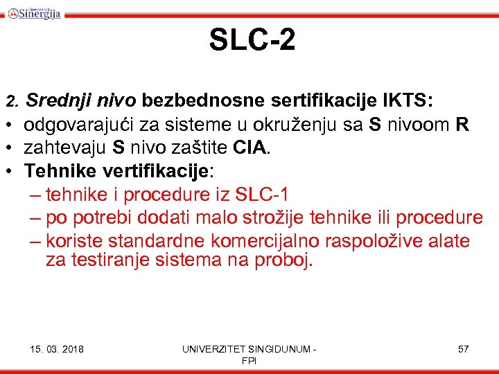 SLC-2 2. Srednji nivo bezbednosne sertifikacije IKTS: • odgovarajući za sisteme u okruženju sa