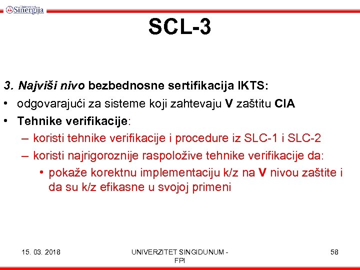 SCL-3 3. Najviši nivo bezbednosne sertifikacija IKTS: • odgovarajući za sisteme koji zahtevaju V