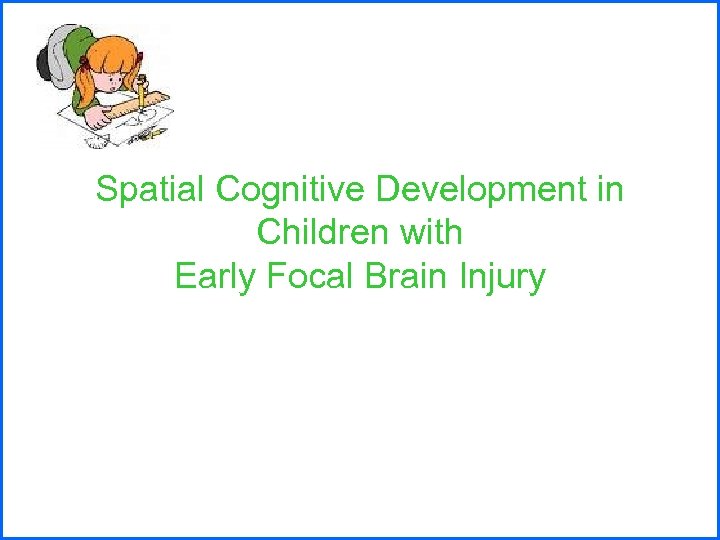 Spatial Cognitive Development in Children with Early Focal Brain Injury 