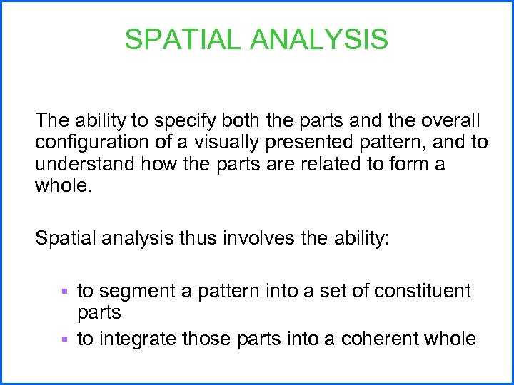 SPATIAL ANALYSIS The ability to specify both the parts and the overall configuration of