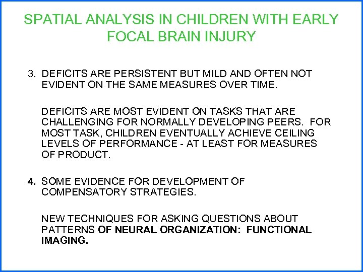 SPATIAL ANALYSIS IN CHILDREN WITH EARLY FOCAL BRAIN INJURY 3. DEFICITS ARE PERSISTENT BUT