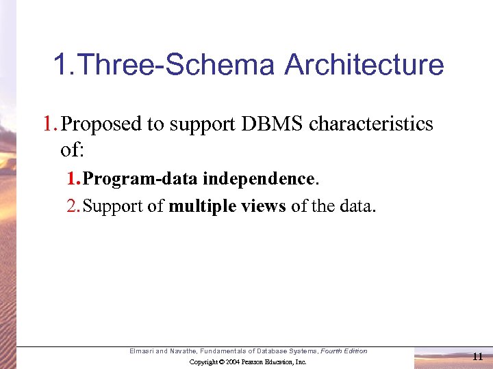 1. Three-Schema Architecture 1. Proposed to support DBMS characteristics of: 1. Program-data independence. 2.