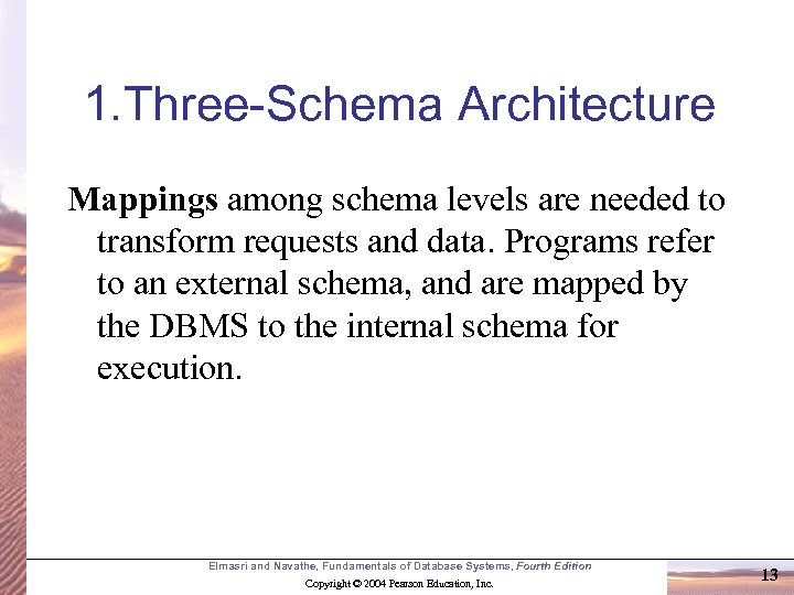 1. Three-Schema Architecture Mappings among schema levels are needed to transform requests and data.