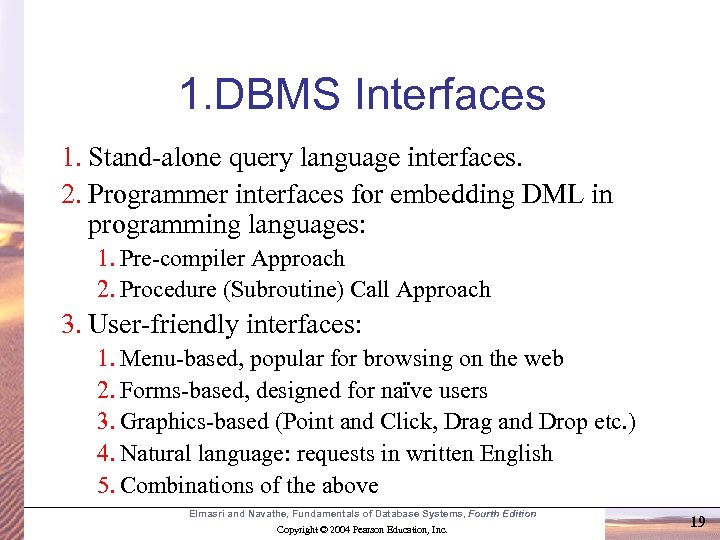 1. DBMS Interfaces 1. Stand-alone query language interfaces. 2. Programmer interfaces for embedding DML