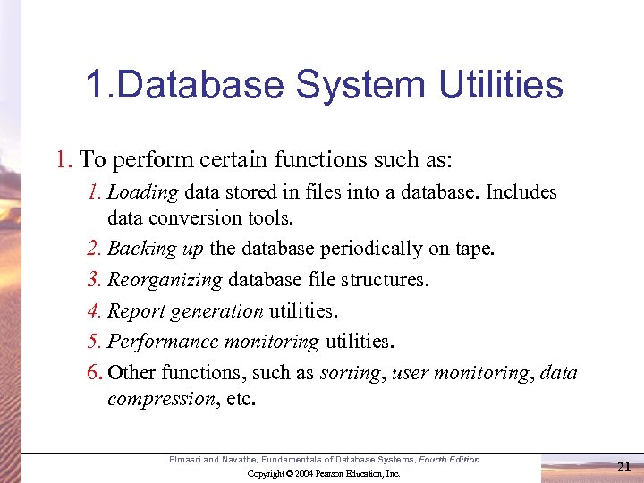 1. Database System Utilities 1. To perform certain functions such as: 1. Loading data