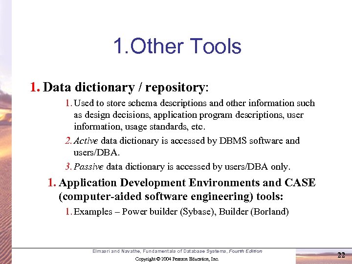 1. Other Tools 1. Data dictionary / repository: 1. Used to store schema descriptions