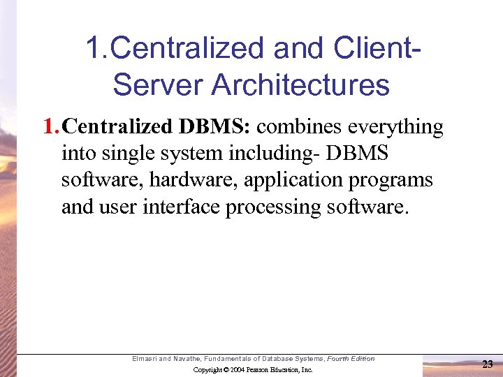 1. Centralized and Client. Server Architectures 1. Centralized DBMS: combines everything into single system