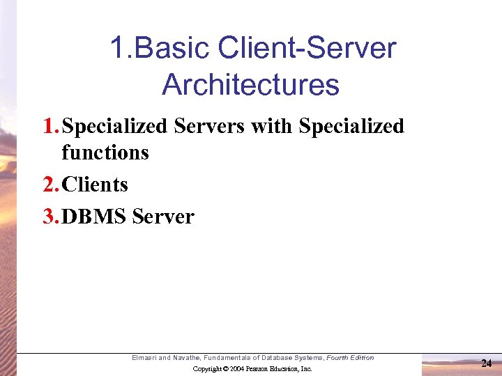 1. Basic Client-Server Architectures 1. Specialized Servers with Specialized functions 2. Clients 3. DBMS
