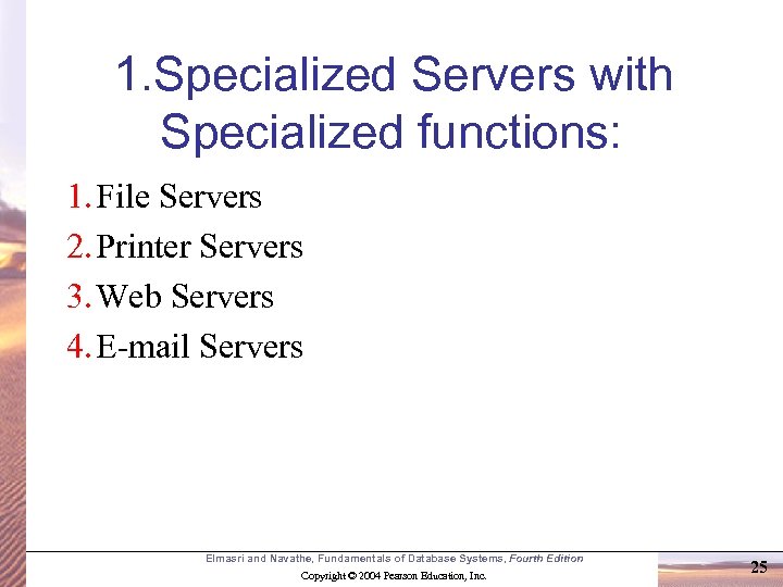 1. Specialized Servers with Specialized functions: 1. File Servers 2. Printer Servers 3. Web